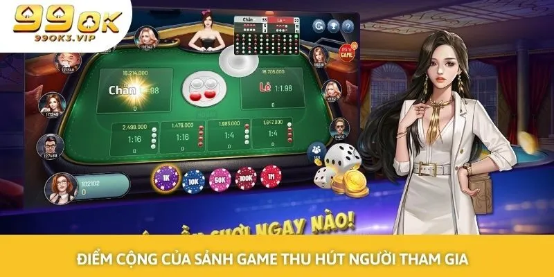 Điểm cộng của sảnh game thu hút đông đảo khách hàng tham gia