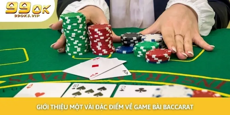 Giới thiệu một vài đặc điểm cơ bản về game bài baccarat